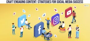 Craft Engaging Content: Strategies for Social Media Success